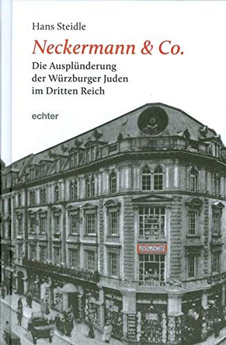 Neckermann & Co.: Die Ausplünderung der Würzburger Juden im Dritten Reich - Steidle, Hans