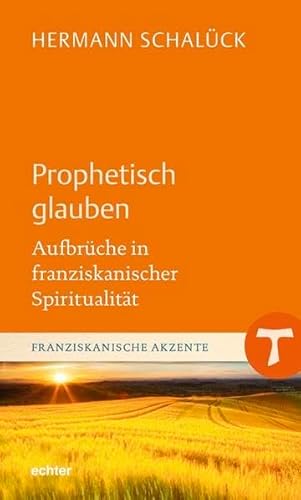 9783429037734: Prophetisch glauben: Aufbrche in franziskanischer Spiritualitt