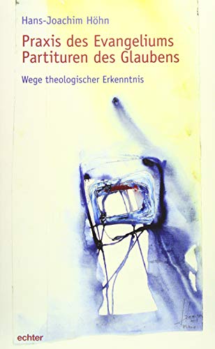 Stock image for Praxis des Evangeliums. Partituren des Glaubens: Wege theologischer Erkenntnis for sale by medimops