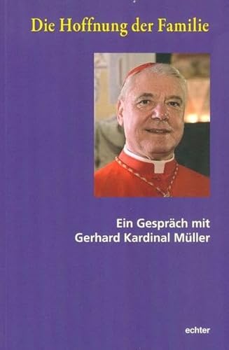 Beispielbild fr Die Hoffnung der Familie: Ein Gesprch mit Gerhard Kardinal Mller zum Verkauf von medimops