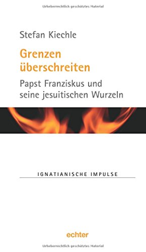 Beispielbild fr Grenzen berschreiten: Papst Franziskus und seine jesuitischen Wurzeln zum Verkauf von medimops