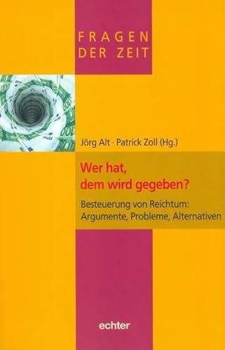 Stock image for Wer hat, dem wird gegeben?: Besteuerung von Reichtum: Argumente, Probleme, Alternativen (Fragen der Zeit) for sale by medimops