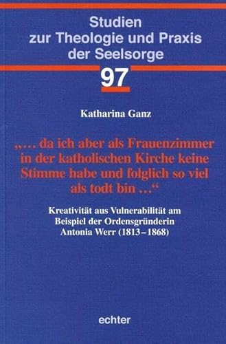 9783429039653: ... da ich aber als Frauenzimmer in der katholischen Kirche keine Stimme habe und folglich so viel als todt bin ...: Kreativitt aus Vulnerabilitt am ... zur Theologie und Praxis der Seelsorge)