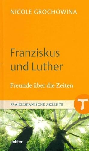 Beispielbild fr Franziskus und Luther: Freunde ber die Zeiten (Franziskanische Akzente) zum Verkauf von medimops