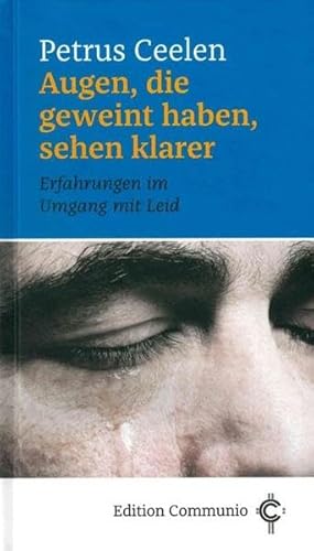 Stock image for Augen, die geweint haben, sehen klarer: Erfahrungen im Umgang mit Leid (Edition Communio) for sale by medimops