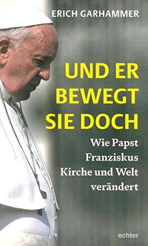 Stock image for Und er bewegt sie doch: Wie Papst Franziskus Kirche und Welt verndert for sale by medimops