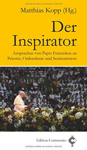 9783429044862: Der Inspirator: Ansprachen von Papst Franziskus an Priester, Ordensleute und Seminaristen