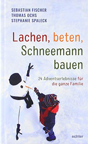 Stock image for Lachen, beten, Schneemann bauen: 24 Adventserlebnisse fr die ganze Familie for sale by medimops