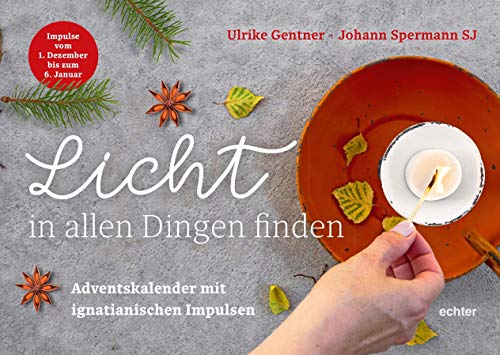 Licht in allen Dingen finden: Adventskalender mit ignatianischen Impulsen - Ulrike Gentner, Johann Spermann
