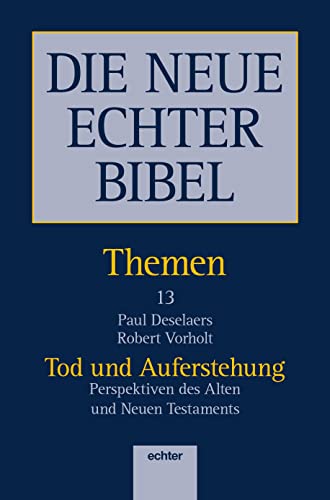 DIE NEUE ECHTER BIBEL - THEMEN: Tod und Auferstehung. Perspektiven des Alten und Neuen Testaments - Paul Deselaers, Robert Vorholt