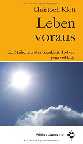 Stock image for Leben voraus: Ein Mailroman ber Krankheit, Tod und ganz viel Licht (Edition Communio): Ein Mailroman ber Krankheit, Tod und ganz viel Licht for sale by medimops