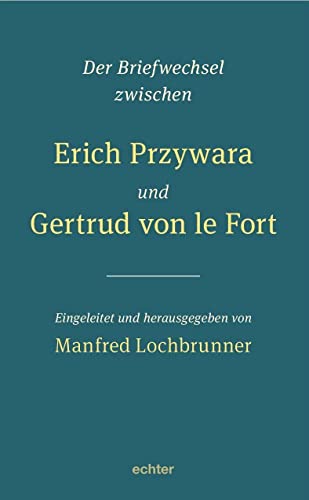 Beispielbild fr Der Briefwechsel zwischen Erich Przywara und Gertrud von le Fort zum Verkauf von GreatBookPrices