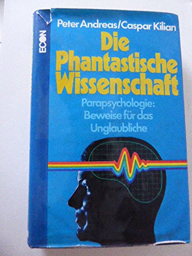 Beispielbild fr Die Phantastische Wissenschaft: Parapsychologie, Beweise fr das Unglaubliche zum Verkauf von Paderbuch e.Kfm. Inh. Ralf R. Eichmann