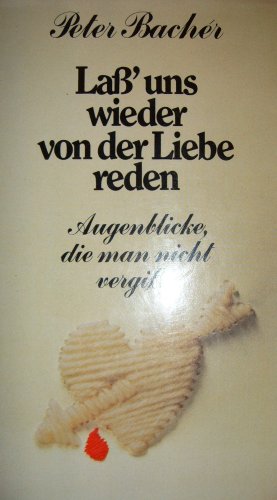 Beispielbild fr La uns wieder von der Liebe reden. Augenblicke, die man nicht vergit zum Verkauf von Versandantiquariat Felix Mcke