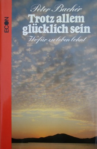 Beispielbild fr Trotz allem glcklich sein. Wofr zu leben lohnt zum Verkauf von Versandantiquariat Felix Mcke