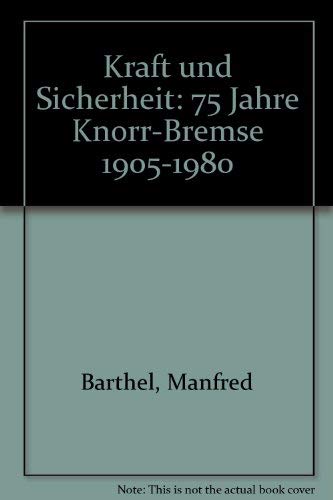 Kraft und Sicherheit. 75 Jahre Knorr- Bremse 1905 - 1980