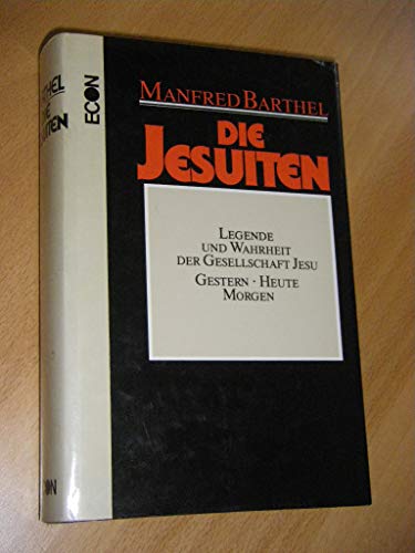DIE JESUITEN. Legende und Wahrheit der Gesellschaft Jesu gestern, heute, morgen - Barthel Manfred