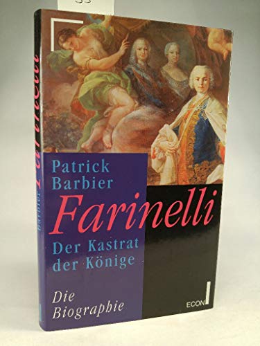 Farinelli. Der Kastrat der Könige. Die Biographie. Mit einem Vorw. von Jürgen Kesting. Dt. von Cl...