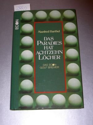 Das Paradies hat achtzehn Löcher. Das ECON- Golf- Brevier - Barthel, Manfred