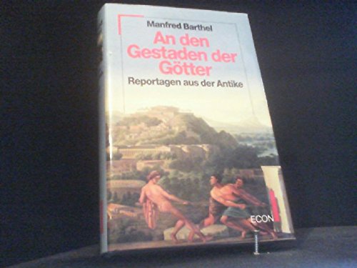 An den Gestaden der Götter. Reportagen aus der Antike - Barthel, Manfred