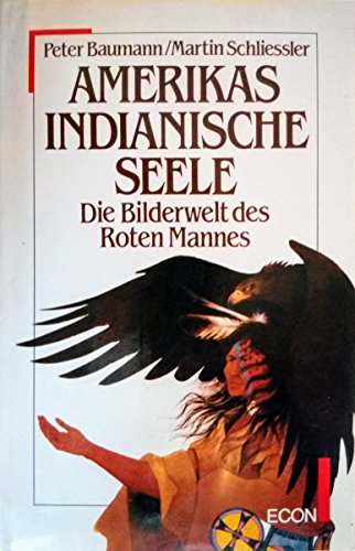 Imagen de archivo de Amerikas indianische Seele : d. Bilderwelt d. roten Mannes. Peter Baumann ; Martin Schliessler a la venta por Versandantiquariat Schfer