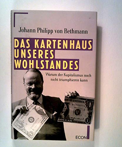 Das Kartenhaus unseres Wohlstandes. warum der Kapitalismus noch nicht triumphieren kann.