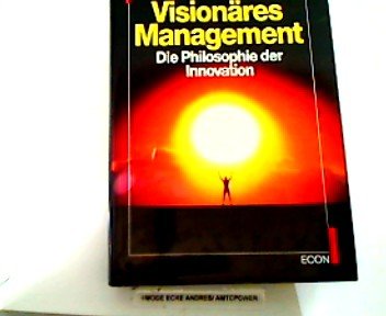 9783430112376: Visionres Management. Die Philospohie der Innovation