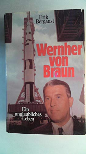 Wernher von Braun. Ein unglaubliches Leben