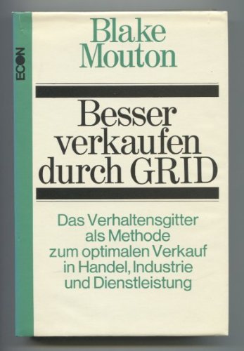 Besser verkaufen durch GRID. Das Verhaltensgitter als Methode zum optimalen Verkauf in Handel, In...