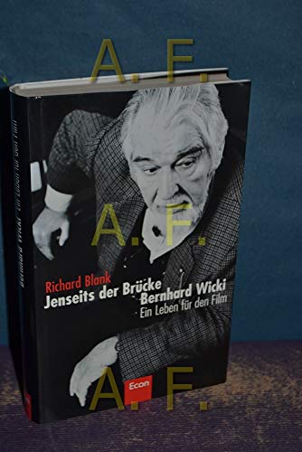 Jenseits der Brücke : Bernhard Wicki ; ein Leben für den Film.