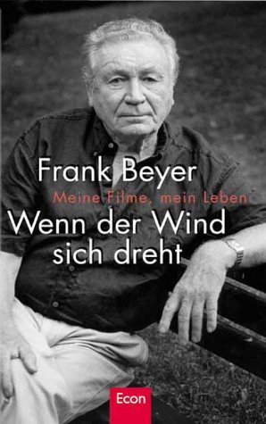 Wenn der Wind sich dreht. Meine Filme, mein Leben. - Beyer, Frank