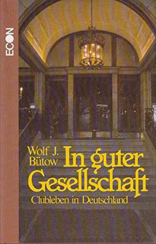 In guter Gesellschaft : Clubleben in Deutschland - Bütow, Wolf J.