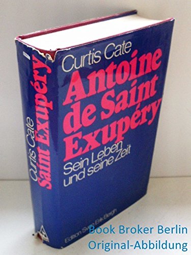 Beispielbild fr Antoine de Saint- Exupery. Sein Leben und seine Zeit zum Verkauf von medimops