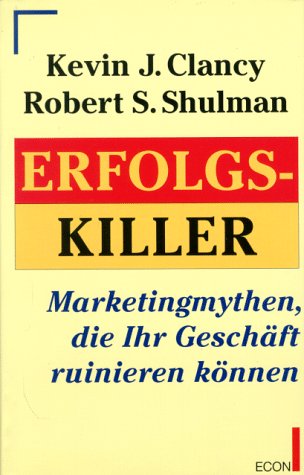 Imagen de archivo de Erfolgskiller. Marketingmythen, die Ihr Geschft ruinieren knnen. Aus dem Amerikanischen von Susanne Ftterer Originaltitel: Marketing myths that are killing business. Auswertungsanleitung. Mit Personen- und Sachregister. a la venta por BOUQUINIST