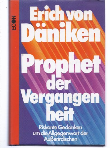 Prophet der Vergangenheit. Riskante Gedanken um die Allgegenwart der Außerirdischen. (1. Aufl.).