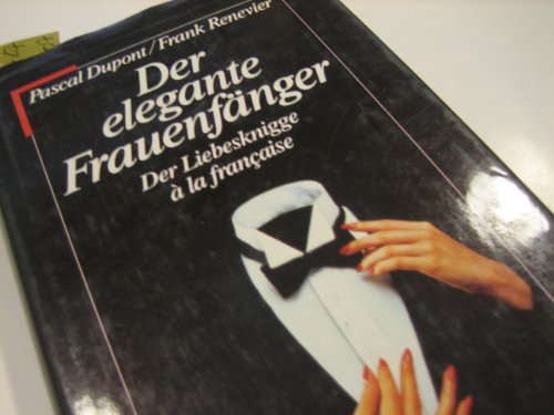 Der elegante Frauenfänger. Der Liebesknigge à la francaise.