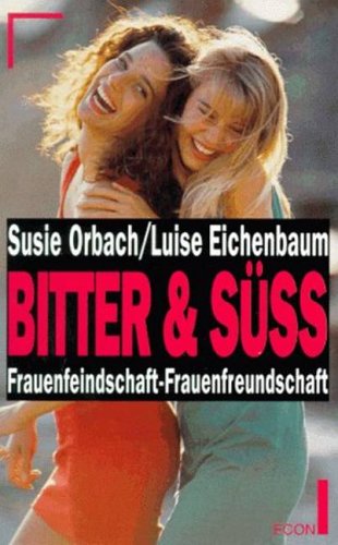 Imagen de archivo de Bitter und sss : Frauenfeindschaft - Frauenfreundschaft. Luise Eichenbaum ; Susie Orbach. [bers. von Sonia Mikich] a la venta por Versandantiquariat Schfer