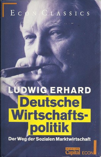 Deutsche Wirtschaftspolitik. Der Weg der Sozialen Marktwirtschaft. Econ Classics. Edition Capital...