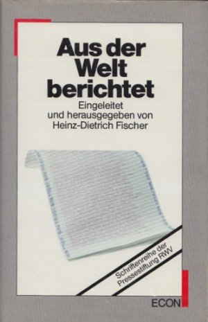9783430127622: Aus der Welt berichtet. Presse-Auslandsreportagen 1961-1985 ausgezeichnet mit dem Theodor-Wolff-Preis