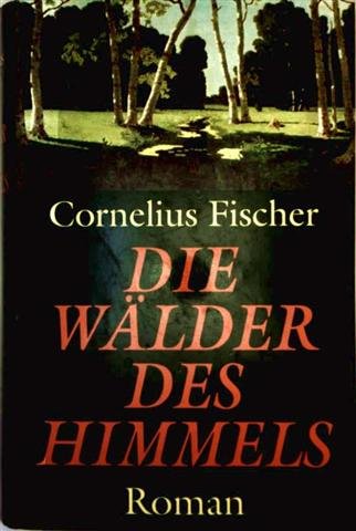 Beispielbild fr Die Wlder des Himmels. Roman. Hardcover mit Schutzumschlag zum Verkauf von Deichkieker Bcherkiste