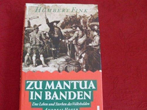 Zu Mantua in Banden: Das Leben und Sterben des Volkshelden Andreas Hofer (German Edition) (9783430127790) by Fink, Humbert