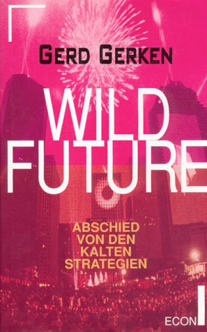 Beispielbild fr Wild Future. Abschied von den kalten Strategien. zum Verkauf von Kultgut