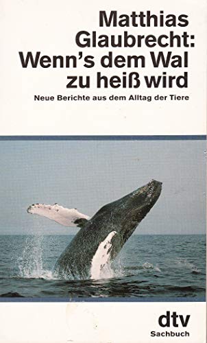 Wenn's dem Wal zu heiß wird. Neue Berichte aus dem Alltag der Tiere - Glaubrecht, Matthias