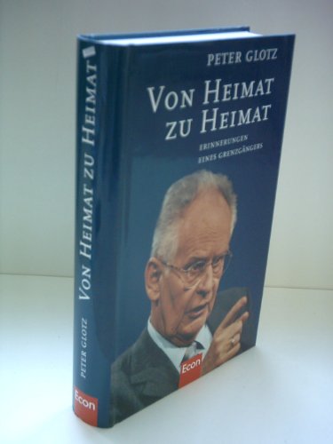 Von Heimat zu Heimat: Erinnerungen eines Grenzgängers - Glotz, Peter