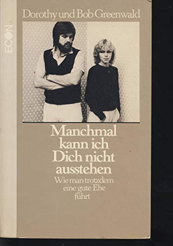 Manchmal kann ich Dich nicht ausstehen . : wie man trotzdem eine gute Ehe führt. - Greenwald, Dorothy und Bob Greenwald