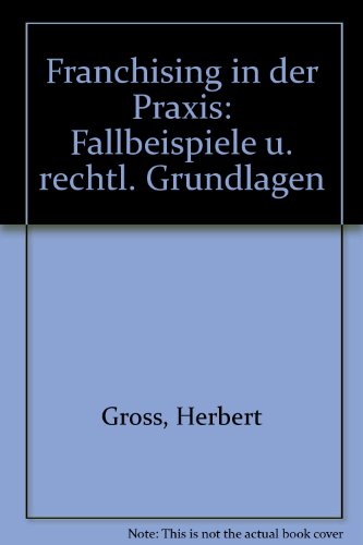 Imagen de archivo de Franchising in der Praxis. Fallbeispiele und rechtliche Grundlagen a la venta por medimops