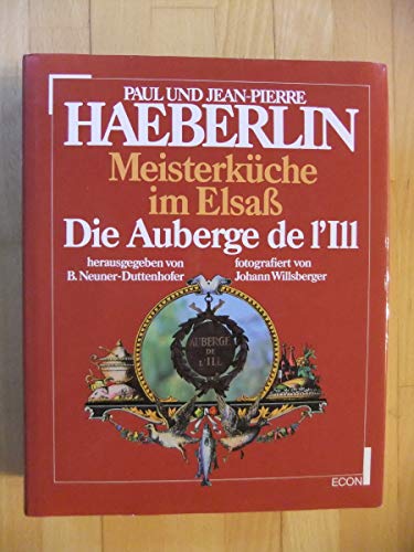 Meisterküche im Elsass - Die Auberge de l`Ill. Fotogr. von Johann Willsberger. Hrsg. von Bernd Ne...
