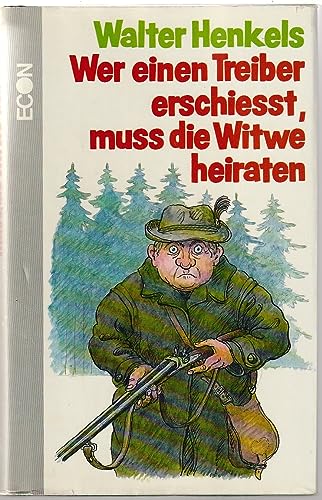 Wer einen Treiber erschiesst, muss die Witwe heiraten : Supplement zu Jagd ist Jagd & Schnaps ist...