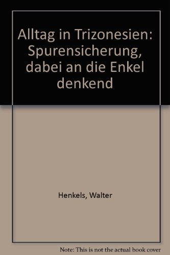 Stock image for Alltag in Trizonesien. Spurensicherung, dabei an die Enkel denkend for sale by Leserstrahl  (Preise inkl. MwSt.)