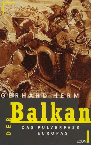 Der Balkan. Das Pulverfass Europas. - Herm, Gerhard